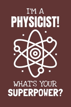 Paperback I'm a Physicist! What's Your Superpower?: Lined Journal, 100 Pages, 6 x 9, Blank Actor Journal To Write In, Gift for Co-Workers, Colleagues, Boss, Fri Book