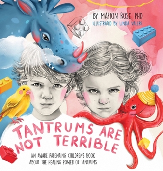 Tantrums Are Not Terrible!: An Aware Parenting children's book about the healing power of tantrums