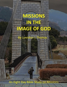 Paperback Missions in the Image of God: An Eight Day Bible Study on Missions Book