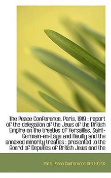 The Peace Conference, Paris, 1919: Report of the Delegation of the Jews of the British Empire on Th