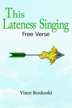Paperback This Lateness Singing: Free Verse Book