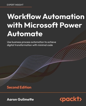 Paperback Workflow Automation with Microsoft Power Automate - Second Edition: Use business process automation to achieve digital transformation with minimal cod Book