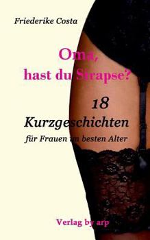 Paperback Oma, hast du Strapse?: 18 Kurzgeschichten für Frauen im besten Alter [German] Book