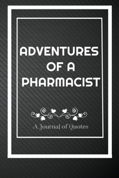 Paperback Adventures of A Pharmacist: A Journal of Quotes: Perfect Quote Journal for Pharmacist gift, 100 Pages 6*9 Inch Journal, Best gift for Pharmacist Q Book