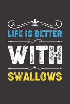 Life Is Better With Swallows: Funny Swallows Lovers Gifts Dot Grid Journal Notebook 6x9 120 Pages