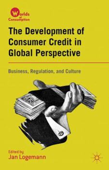 Hardcover The Development of Consumer Credit in Global Perspective: Business, Regulation, and Culture Book