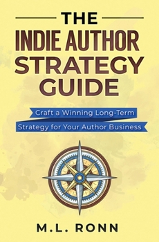 Paperback The Indie Author Strategy Guide: Craft a Winning Long-Term Strategy for Your Author Business Book