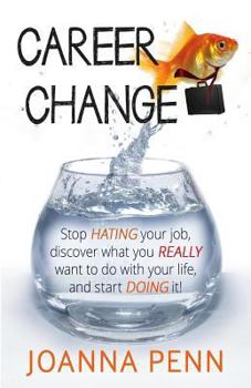 Paperback Career Change: Stop Hating Your Job, Discover What You Really Want to Do with Your Life, and Start Doing It! Book