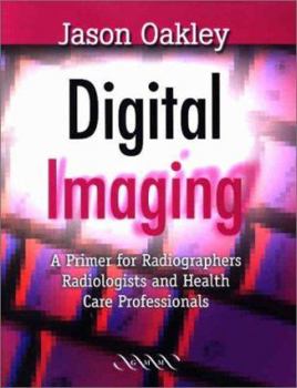 Paperback Digital Imaging: A Primer for Radiographers, Radiologists and Health Care Professionals Book