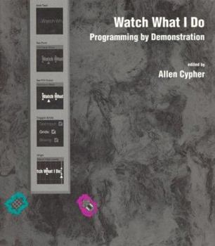 Hardcover Watch What I Do: Programming by Demonstration Book