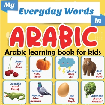 Paperback My Everyday Words in Arabic - Arabic learning book for kids: More than 100 words translated from English and presented by topics - Full-color bilingua Book