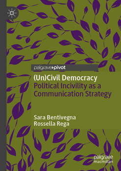 Paperback (Un)Civil Democracy: Political Incivility as a Communication Strategy Book
