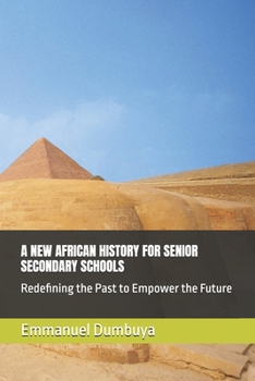 Paperback A New African History for Senior Secondary Schools: Redefining the Past to Empower the Future Book