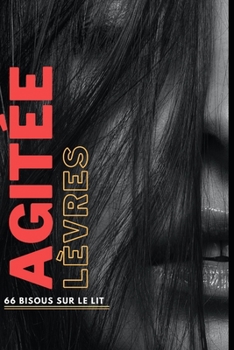 L?vres agit?es: 66 baisers sur le lit