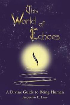 Paperback This World of Echoes: A Divine Guide to Being Human Book