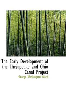 Paperback The Early Development of the Chesapeake and Ohio Canal Project Book