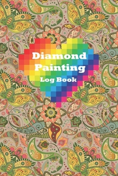 diamond painting log book: Great Diamond Painting Notebook Journal, And Diamond Dot Painting Organizer For Diamond Painting Lovers (120 Pages 6"x9" Logbook),[Deluxe Edition with Space for Photos]