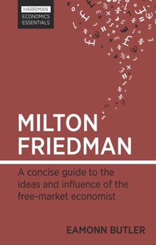 Paperback Milton Friedman: A Concise Guide to the Ideas and Influence of the Free-Market Economist Book