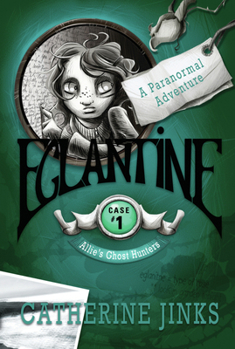 Eglantine: A  Ghost Story (Allie's Ghost Hunters series) - Book #1 of the Allie's Ghost Hunters