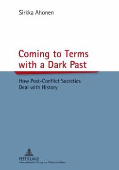 Paperback Coming to Terms with a Dark Past: How Post-Conflict Societies Deal with History Book