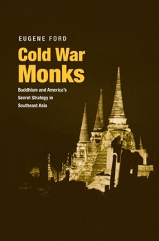 Hardcover Cold War Monks: Buddhism and America's Secret Strategy in Southeast Asia Book