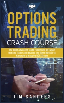 Paperback Options Trading Crash Course: The Most Advanced Guide to Become an Expert Options Trader and Develop the Right Method to Generate a Massive ROI Stre Book