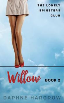 The Lonely Spinsters Club: Willow - Book #2 of the Lonely Spinster Club