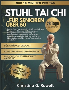 Stuhl Tai Chi für Senioren über 60: Das 28 Tage, 10 Minuten täglich: Sitzübungen für mehr Beweglichkeit, besseres Gleichgewicht und weniger Gelenkschmerzen. ohne Vorkenntnisse (German Edition)