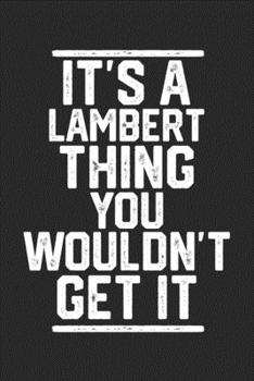Paperback It's a Lambert Thing You Wouldn't Get It: Blank Lined Journal - great for Notes, To Do List, Tracking (6 x 9 120 pages) Book
