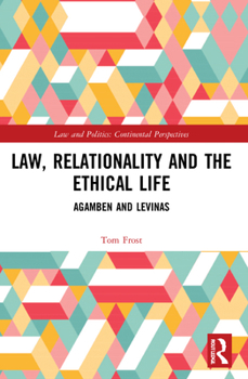 Paperback Law, Relationality and the Ethical Life: Agamben and Levinas Book