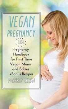 Paperback Vegan Pregnancy 101: Pregnancy Handbook for First Time Vegan Moms and Babies +recipes Book