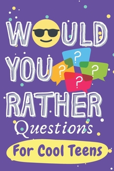 Paperback Would You Rather Questions for Cool Teens: More Than 200 Fun and Thought Provoking Scenarios for Teens. Book