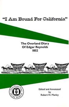 Paperback I Am Bound for California: The Overland Diary of Edgar Reynolds Book