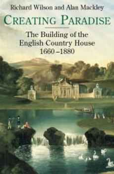 Hardcover Creating Paradise: The Building of the English Country House, 1660-1880 Book
