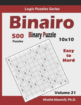 Paperback Binairo (Binary Puzzle): 500 Easy to Hard (10x10): Keep Your Brain Young Book