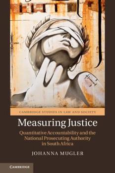 Hardcover Measuring Justice: Quantitative Accountability and the National Prosecuting Authority in South Africa Book