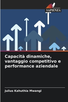 Paperback Capacità dinamiche, vantaggio competitivo e performance aziendale [Italian] Book