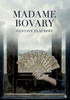 Madame Bovary: by Gustave Flaubert