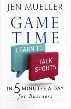 Paperback Game Time: Learn to Talk Sports in 5 Minutes a Day for Business Book