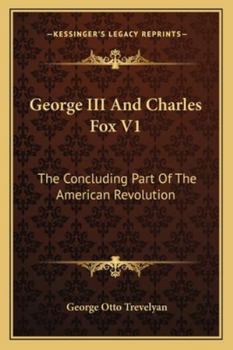 Paperback George III And Charles Fox V1: The Concluding Part Of The American Revolution Book