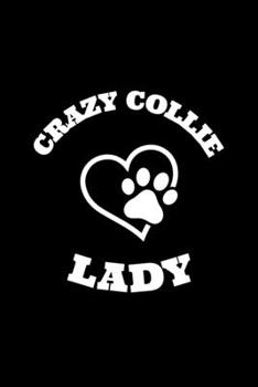 Crazy Collie Lady: Blank Lined Journal | Office Notebook | Writing Creativity | Meeting Notes | Documentation