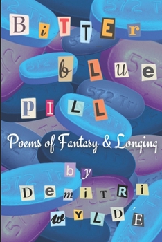 Paperback Bitter Blue Pill: Poems of Fantasy & Longing Book
