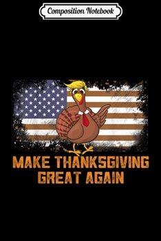 Composition Notebook: Make Thanksgiving Great Again Trumps  Journal/Notebook Blank Lined Ruled 6x9 100 Pages