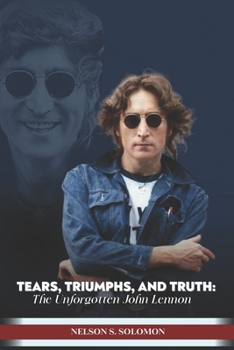 Paperback Tears, Triumphs, and Truth: The Unforgettable John Lennon Book