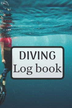 Diving log book: Dive logbook | Diver log book 6 x 9 inches x 120 pages | Dive journal scuba diving for Beginner, intermediate and experienced Diver