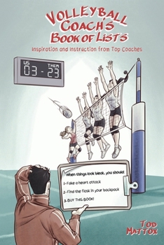 THE VOLLEYBALL COACH’S BOOK OF LISTS: Inspiration and Instruction from Top Coaches