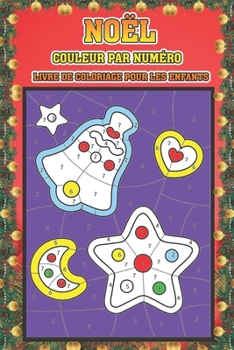 Noël couleur par numéro livre de coloriage pour les enfants: Noël en couleur par numéro Livre à colorier pour les enfants Un livre de vacances pour ... enfants garçons et filles . (French Edition)