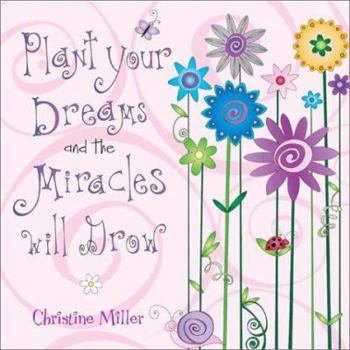Hardcover Plant Your Dreams and the Miracles Will Grow Book