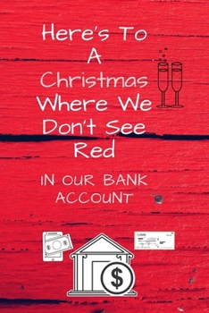 Paperback Here's To A Christmas Where We Don't See Red: In Our Bank Accounts Book