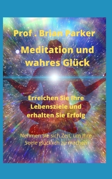 Paperback Meditation und wahres Gl?ck: Erreichen Sie Ihre Lebensziele und erhalten Sie Erfolg [German] Book